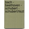 Bach - Beethoven - Schubert - Schubert/Liszt door F.D. Slot