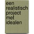 Een realistisch project met idealen