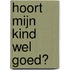 Hoort mijn kind wel goed?