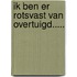 Ik ben er rotsvast van overtuigd.....