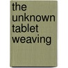 The unknown tablet weaving by M. van Epen