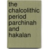 The chalcolithic period parchinah and hakalan by E. Haerinck