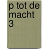 P tot de macht 3 door G. Hoeijmakers