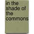 In the Shade of the Commons