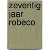 Zeventig jaar Robeco door M. van den Haspel