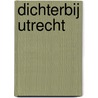 Dichterbij Utrecht door O. Kruythof