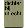 Dichter bij Utrecht by O. Kruythof