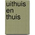 Uithuis en thuis