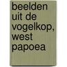 Beelden uit de Vogelkop, West Papoea door W.L. Bronsgeest