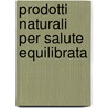 Prodotti naturali per salute equilibrata by Rita Rita