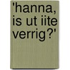 'Hanna, is ut iite verrig?' door J.G. Hoeks -Van Thiel