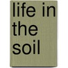Life in the soil by Unknown