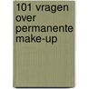 101 vragen over permanente make-up by I. Wiechmann-Hulscher