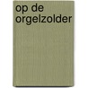 Op de orgelzolder by J. van Gelderen
