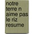 Notre terre n aime pas le riz resume