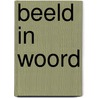 Beeld in Woord door B. Boswinkel