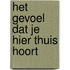 Het gevoel dat je hier thuis hoort
