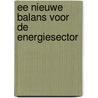 Ee nieuwe balans voor de energiesector door T. van Eck