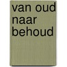 Van oud naar behoud door P.T. den Hertog