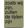 Zoals wij zijn, zullen de tijden zijn by Unknown