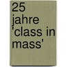 25 Jahre 'Class in Mass' door W. van 'T. Wel