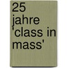 25 Jahre 'Class in Mass' by W. van 'T. Wel