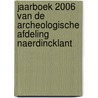 Jaarboek 2006 van de archeologische afdeling Naerdincklant door Onbekend