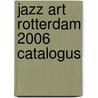 Jazz Art Rotterdam 2006 Catalogus by W.P. van Zon