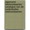 Algemene telefoonkaarten catalogus van de Nederlandse telefoonkaarten door Onbekend