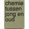 Chemie tussen jong en oud door K. Meijer