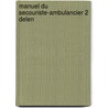 Manuel du secouriste-ambulancier 2 delen door Onbekend