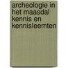 Archeologie in het Maasdal kennis en kennisleemten door Onbekend