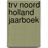 TRV Noord Holland Jaarboek by A. Groeneveld