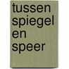 Tussen Spiegel en Speer door Ben J. G. Gh. Pirard