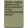 Heparin coating, aprotinin and blood activation during cardiopulmonary bypass by C. Baureton