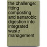 The challenge: fitting composting and aenarobic digestion into integrated waste management door Onbekend