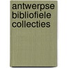 Antwerpse Bibliofiele Collecties by M. de Schepper