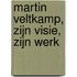 Martin Veltkamp, zijn visie, zijn werk