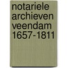 Notariele Archieven Veendam 1657-1811 door T.K.J. Wagenaar