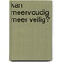 Kan meervoudig meer veilig?