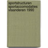 Sportstructuren sportaccomodaties Vlaanderen 1990 door Onbekend