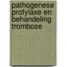 Pathogenese profylaxe en behandeling trombose by Unknown