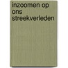 Inzoomen op ons streekverleden door Onbekend