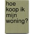 Hoe koop ik mijn woning?