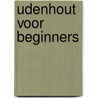 Udenhout voor beginners door J. van der Loo
