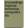 Proceedings regional workshop computers etc by Unknown