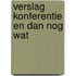 Verslag konferentie en dan nog wat