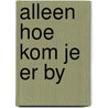 Alleen hoe kom je er by by Pelt