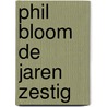 Phil Bloom de jaren zestig by P. Bloom