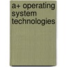 A+ Operating System Technologies by R. Zondervan